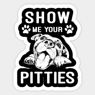 Show me your pitties pitbull Sticker